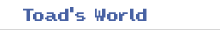 Toad's World